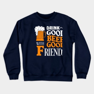 Drink good beer with good friends Crewneck Sweatshirt